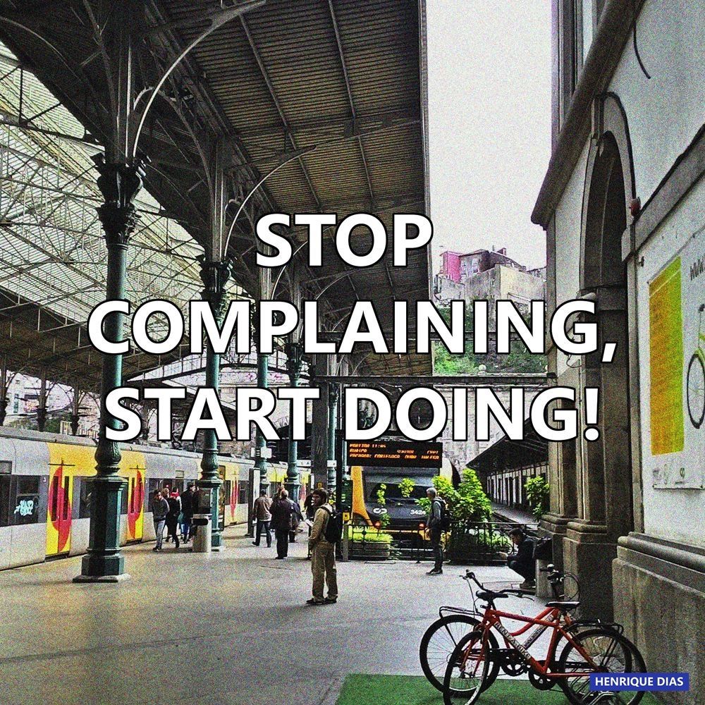 Stop complaining, do!